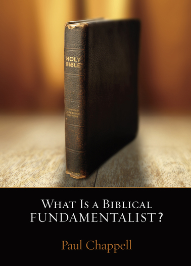 what-is-a-biblical-fundamentalist-paul-chappell